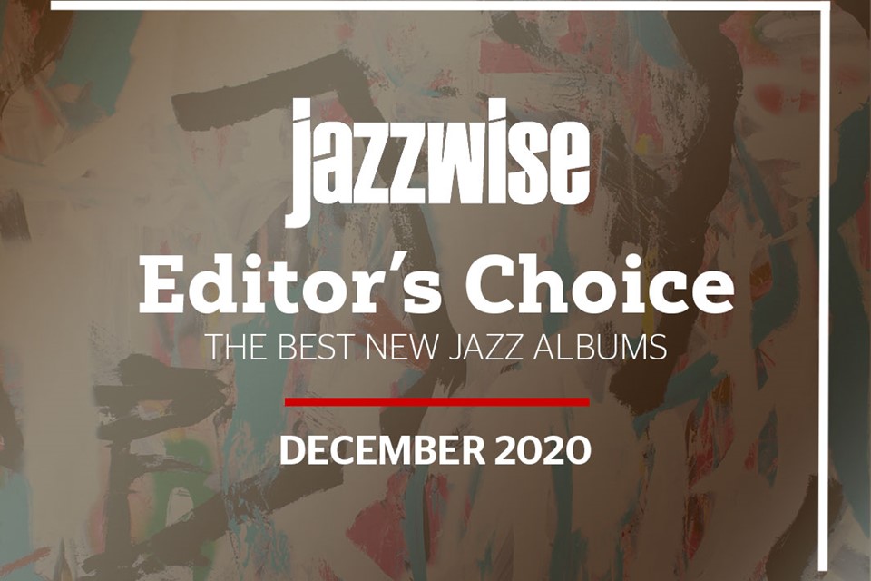 The best new jazz albums: Editor's Choice, December 2020