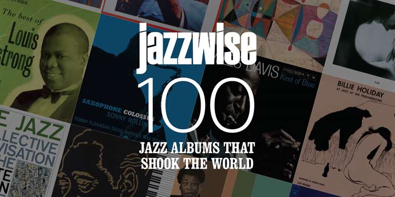 The 100 Jazz Albums That Shook The World Jazzwise