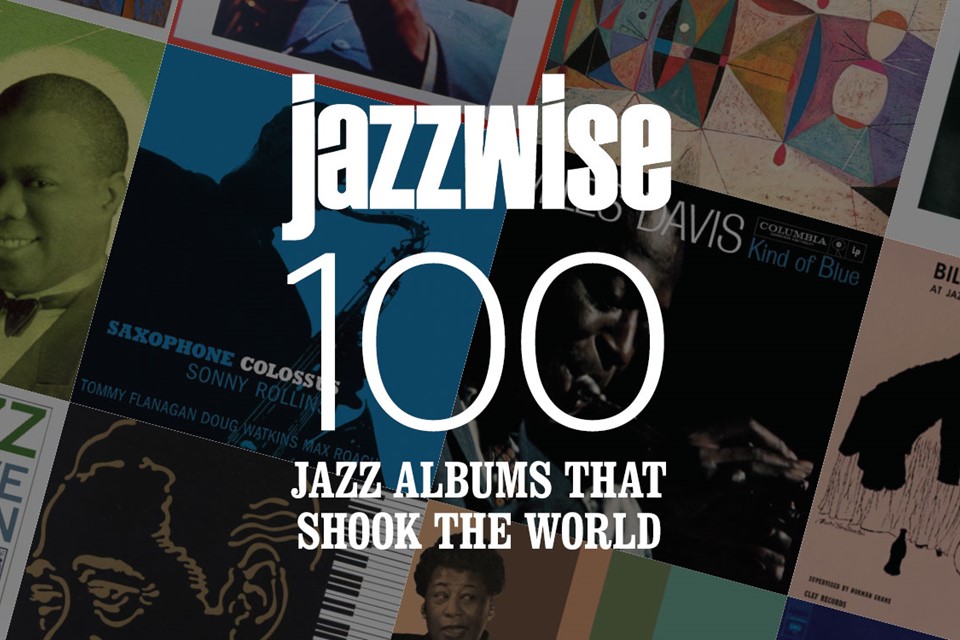 The 100 Jazz Albums That Shook The World Jazzwise